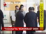 Yasama'ya Bürokrasi Dedi