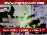 Hain Pusu: 1 Şehit, 1 Yaralı