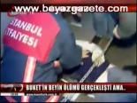 Buket'in Beyin Ölümü Gerçekleşti Ama