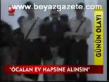 Öcalan Ev Hapsine Alınsın