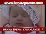 Banka Spermi Yasaklandı