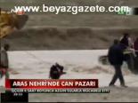 Aras Nehri'nde Can Pazarı