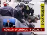 Gözaltı Eyleminde 14 Gözaltı
