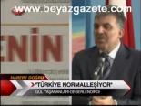 Gül: Türkiye Normalleşiyor