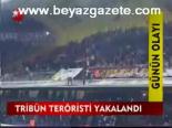 Tribün Teröristi Yakalandı