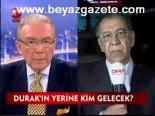 Durak'ın Yerine Kim Gelecek?