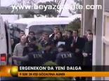Ergenekon'da Yeni Dalga