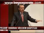 Erdoğan: Sözlerim Çarpıtıldı