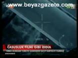 Casusluk Filmi Gibi İddia