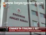 Cihaner'in İtirazına 3. Ret