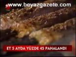 Et 5 Ayda Yüzde 45 Pahalandı