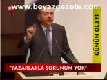 Erdoğan: Yazarlarla Sorunum Yok