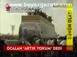 Öcalan Artık Yokum Dedi