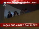 Kaçak Doğalgaz 3 Can Aldı
