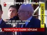 Toskay'dan Darbe Söylemi