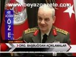 Org. Başbuğ'dan Açıklamalar
