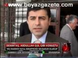 Demirtaş, Abdullah Gül Gibi Konuştu