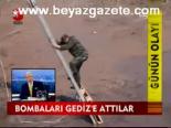 Bombaları Gediz'e Attılar