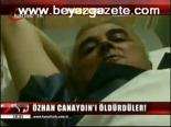 Özhan Canaydın'ı Öldürdüler