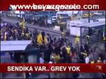 Sendika Var.. Grev Yok