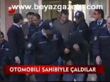 Otomobili Sahibiyle Çaldılar