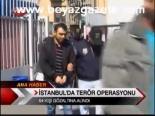 İstanbul'da Terör Operasyonu
