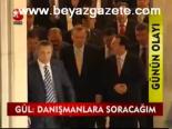 Gül: Danışmanlara Soracağım