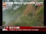 Toprak Kayması Ambulansı Böyle Savurdu