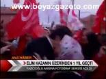 Elim Kazanın Üzerinden 1 Yıl Geçti