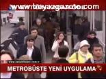 Metrobüsteki Yeni Uygulama
