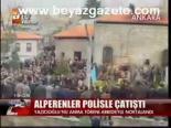 Alperenler Polisle Çatıştı
