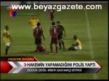 Hakemin Yapamadığını Polis Yaptı