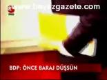 Bdp: Önce Baraj Düşsün
