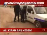 Ali Kıran Baş Kesen!