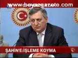 Chp'den Şahin'e: İşleme Koyma