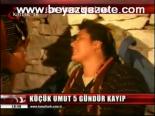 Umut 5 Gündür Yok