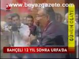 Bahçeli 12 Yıl Sonra Urfa'da