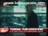 Terminal Filmi Gerçek Oldu