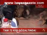 Tam 72 Kişi Gözaltında