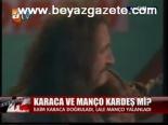 Karaca Ve Manço Kardeş Mi?