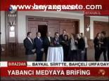 Yabancı Medyaya Brifing