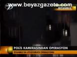 Polis Kamerasından Operasyon