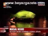 Seyhan Nehri Üzerinde Görsel Şölen