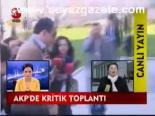 Akp'de Kritik Toplantı