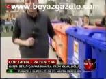 Çöp Getir - Paten Yap