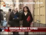 Erdoğan Merkel'e Tepkili