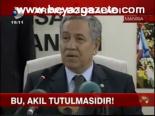 Arınç: Bu, Akıl Tutulmasıdır