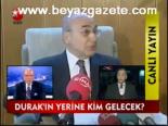 Durak'ın Yerine Kim Gelecek?