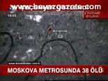 Moskova Metrosunda 38 Ölü