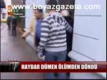 Haydar Dümen Ölümden Döndü